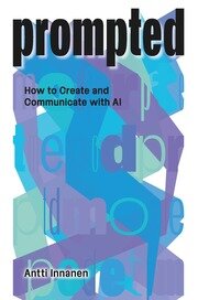 PROMPTED: How to Create and Communicate with AI book cover