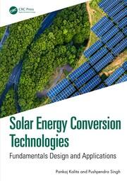 Solar Energy Conversion Technologies: Fundamentals Design and Applications book cover