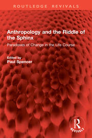 Anthropology and the Riddle of the Sphinx: Paradoxes of Change in the Life Course book cover