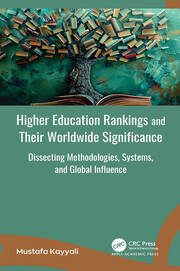 Higher Education Rankings and Their Worldwide Significance: Dissecting Methodologies, Systems, and Global Influence book cover