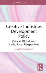 Creative Industries Development Policy: Critical, Global and Institutional Perspectives book cover