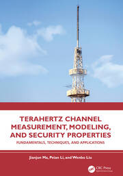 Terahertz Channel Measurement, Modeling, and Security Properties: Fundamentals, Techniques, and Applications book cover