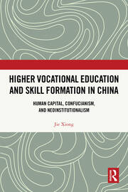 Higher Vocational Education and Skill Formation in China: Human Capital, Confucianism, and Neoinstitutionalism book cover