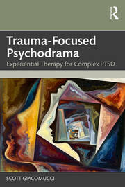 Trauma-Focused Psychodrama: Experiential Therapy for Complex PTSD book cover