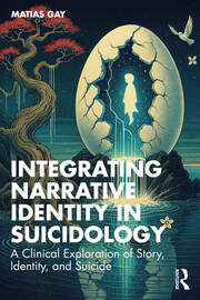 Integrating Narrative Identity in Suicidology: A Clinical Exploration of Story, Identity, and Suicide book cover