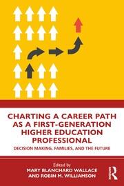 Charting a Career Path as a First-Generation Higher Education Professional: Decision Making, Families, and the Future book cover