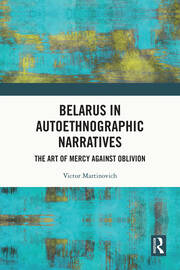 Belarus in Autoethnographic Narratives: The Art of Mercy Against Oblivion book cover