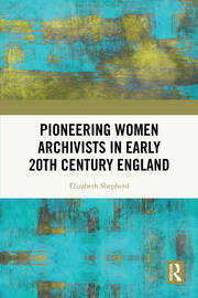 Pioneering Women Archivists in Early 20th Century England book cover