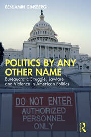 Politics by Any Other Name: Bureaucratic Struggle, Lawfare and Violence in American Politics book cover