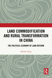 Land Commodification and Rural Transformation in China: The Political Economy of Land Reform book cover