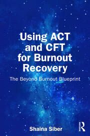 Using ACT and CFT for Burnout Recovery: The Beyond Burnout Blueprint book cover