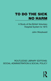 To Do The Sick No Harm: A Study of the British Voluntary Hospital System to 1875 book cover
