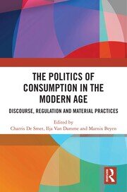 The Politics of Consumption in the Modern Age: Discourse, Regulation and Material Practices book cover