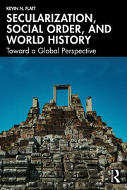 Secularization, Social Order, and World History: Toward a Global Perspective book cover