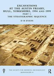Excavations at the Austin Friary, Hull, Yorkshire, 1994 and 1999, Part 1: The Stratigraphic Sequence book cover