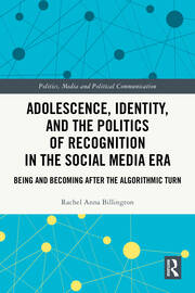 Adolescence, Identity, and the Politics of Recognition in the Social Media Era: Being and Becoming After the Algorithmic Turn book cover