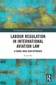 Labour Regulation in International Aviation Law: A Crawl-Walk-Run Approach book cover