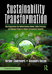 Sustainability Transformation: How Organizations Can Rethink Business Models, Refine Processes, and Redesign Products to Reduce Environmental Footprints book cover