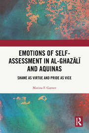 Emotions of Self-Assessment in Al-Ghazālī and Aquinas: Shame as Virtue and Pride as Vice book cover