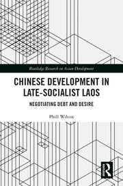 Chinese Development in Late-Socialist Laos: Negotiating Debt and Desire book cover