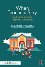 When Teachers Stay: Cultivating Resilient Teaching Communities book cover