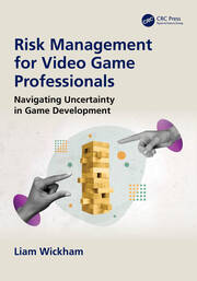 Risk Management for Video Game Professionals: Navigating Uncertainty in Game Development book cover