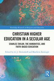 Christian Higher Education in a Secular Age: Charles Taylor, the Humanities, and Faith-Based Education book cover