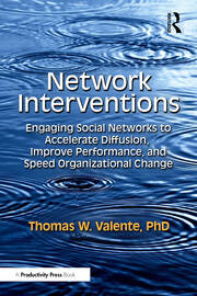 Network Interventions: Engaging Social Networks to Accelerate Diffusion, Improve Performance, and Speed Organizational Change book cover