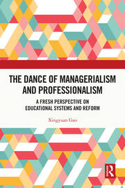 The Dance of Managerialism and Professionalism: A Fresh Perspective on Educational Systems and Reform book cover