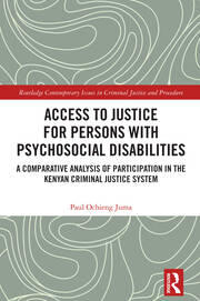 Access to Justice for Persons with Psychosocial Disabilities: A Comparative Analysis of Participation in the Kenyan Criminal Justice System book cover