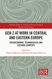 Gen Z at Work in Central and Eastern Europe: Socioeconomic, Technological and Cultural Contexts book cover