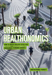 Urban Healthonomics: How to create healthy cities that accelerate economic growth book cover