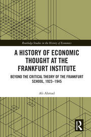 A History of Economic Thought at the Frankfurt Institute: Beyond the Critical Theory of the Frankfurt School, 1923-1945 book cover