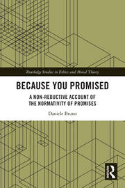Because You Promised: A Non-Reductive Account of the Normativity of Promises book cover