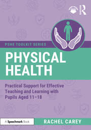 Physical Health: Practical Support for Effective Teaching and Learning with pupils aged 11 – 18 book cover