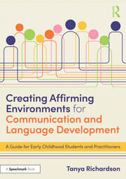 Creating Affirming Environments for Communication and Language Development: A Guide for Early Childhood Students and Practitioners book cover