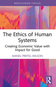 The Ethics of Human Systems: Creating Economic Value with Impact for Good book cover