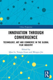 Innovation Through Convergence: Technology, Art and Commerce in the Global Film Industry book cover