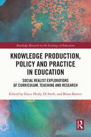 Knowledge Production, Policy and Practice in Education: Social Realist Explorations of Curriculum, Teaching and Research book cover