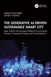 The Generative AI-Driven Sustainable Smart City: Deep, Hybrid, and Foundation Models for Environmental Planning, Computational Design, and Climate Resilience book cover
