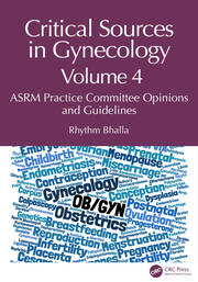 Critical Sources in Gynecology, Volume 4: ASRM Practice Committee Opinions and Guidelines book cover