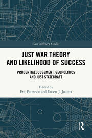 Just War Theory and Likelihood of Success: Prudential Judgement, Geopolitics and Just Statecraft book cover