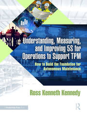 Understanding, Measuring, and Improving 5S for Operations to Support TPM: How to Build the Foundation for Autonomous Maintenance book cover