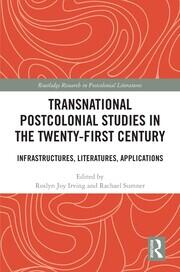 Transnational Postcolonial Studies in the Twenty-First Century: Infrastructures, Literatures, Applications book cover