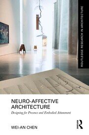 Neuro-Affective Architecture: Designing for Presence and Embodied Attunement book cover