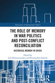 The Role of Memory in War Politics and Post-Conflict Reconciliation: Historical Memory in Crisis book cover
