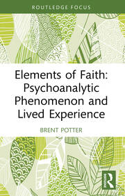 Elements of Faith: Psychoanalytic Phenomenon and Lived Experience book cover