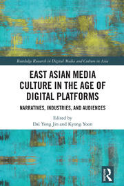 East Asian Media Culture in the Age of Digital Platforms: Narratives, Industries, and Audiences book cover