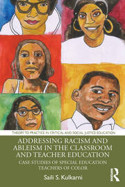Addressing Racism and Ableism in the Classroom and Teacher Education: Case Studies of Special Education Teachers of Color book cover