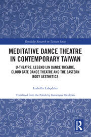 Meditative Dance Theatre in Contemporary Taiwan: U-Theatre, Legend Lin Dance Theatre, Cloud Gate Dance Theatre and the Eastern Body Aesthetics book cover